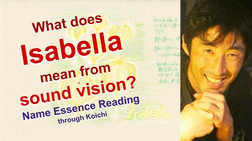 What is the meaning of the name Isabella from sound vision with Name Essence Reading through Koichi?