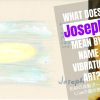 What is the meaning of the name Joseph by Name Vibration?