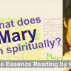 What does Mary mean spiritually? | Name Essence Reading