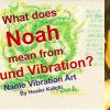 What is the name Noah, meaning by Name Vibration?