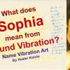 What is the name Sophia, meaning from Name Vibration?