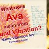 What is the name Ava, meaning by Name Vibration?