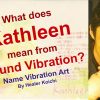 What is the meaning of the name Kathleen by Name Vibration?